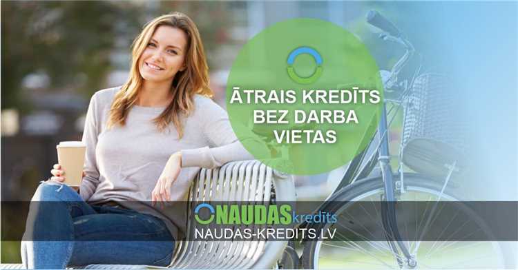 Atrie kredīti bez darba vietas