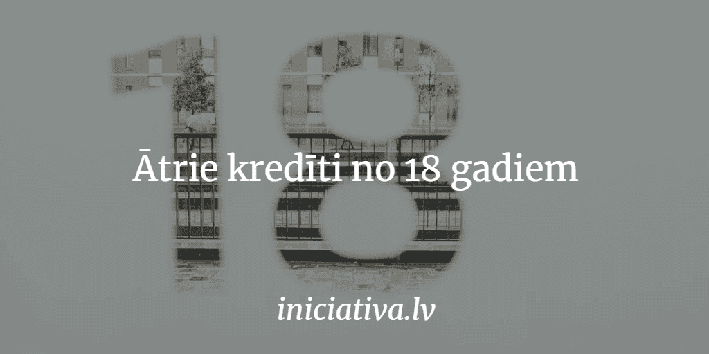 Ātrie kredīti no 18 gadiem