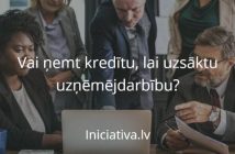 Vai ņemt kredītu, lai uzsāktu uzņēmējdarbību?